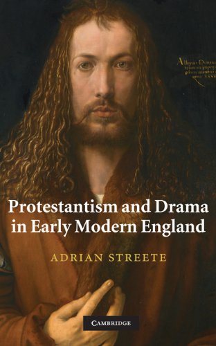 Protestantism And Drama In Early Modern England 1st Edition Streete Adrian