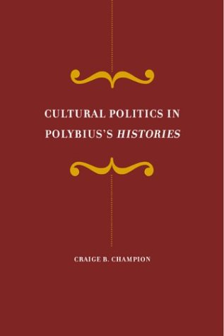 Cultural Politics In Polybiuss Histories 1st Edition Craige B Champion