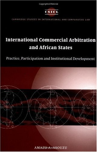 International Commercial Arbitration And African States Practice Participation And Institutional Development Amazu A Asouzu
