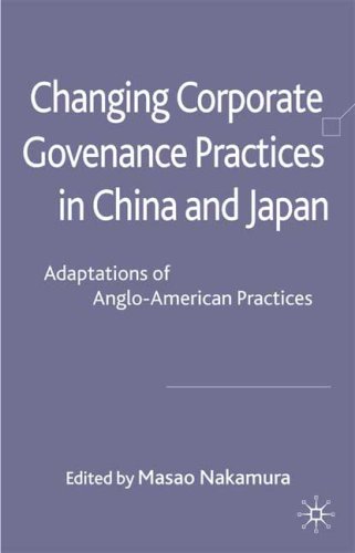 Changing Corporate Governance Practices In China And Japan Adaptations Of Angloamerican Practices In China And Japanadaptations Masao Nakamura