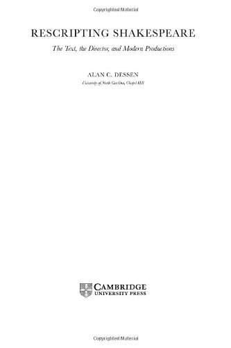 Rescripting Shakespeare The Text The Director And Modern Productions Alan C Dessen