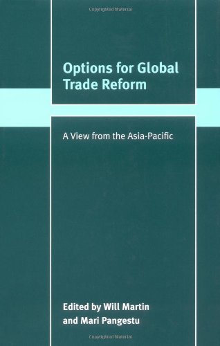 Options For Global Trade Reform A View From The Asiapacific Trade And Development Will Martin