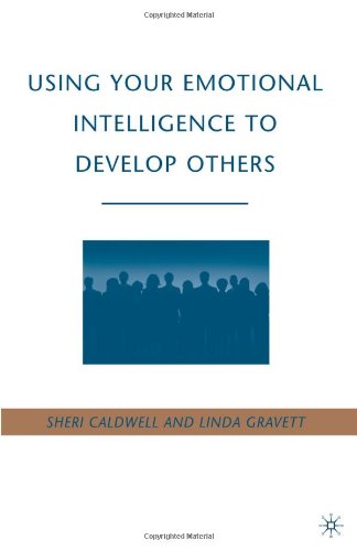 Using Your Emotional Intelligence To Develop Others 1st Edition Sheri Caldwell