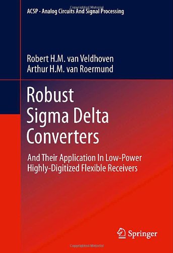 Robust Sigma Delta Converters And Their Application In Lowpower Highlydigitized Flexible Receivers 1st Edition Robert Hm Van Veldhoven