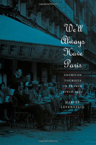 Well Always Have Paris American Tourists In France Since 1930 1st Edition Harvey Levenstein