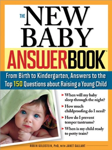 The New Baby Answer Book From Birth To Kindergarten Answers To The Top 150 Questions About Raising A Young Child 2nd Edition Robin Goldstein Phd