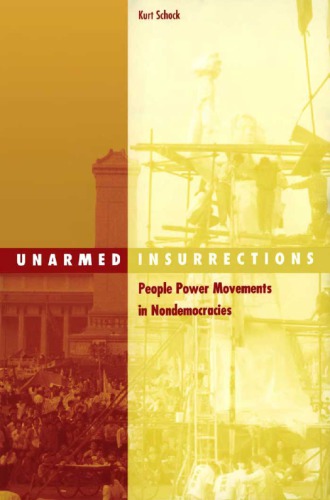 Unarmed Insurrections People Power Movements In Nondemocracies Social Movements Protest And Contention Kurt Schock