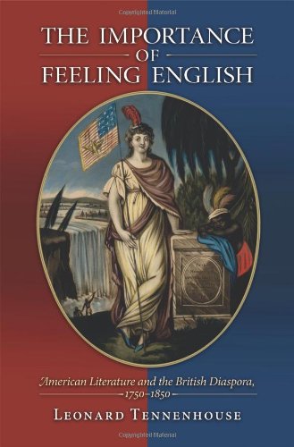 The Importance Of Feeling English American Literature And The British Diaspora 17501850 Leonard Tennenhouse