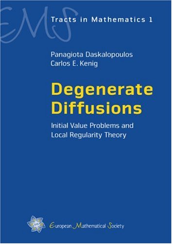 Degenerate Diffusions Initial Value Problems And Local Regularity Theory Ems Tracts In Mathematics Panagiota Daskalopoulos And Carlos E Kenig