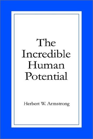The Incredible Human Potential Herbert W Armstrong