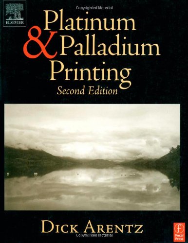 Platinum And Palladium Printing 2 Ed 2nd Edition Arentz Dick