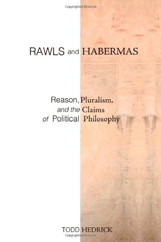 Rawls And Habermas Reason Pluralism And The Claims Of Political Philosophy Reprint Todd Hedrick