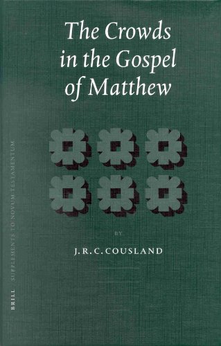 The Crowds In The Gospel Of Matthew Supplements To Novum Testamentum 102 J R C Cousland