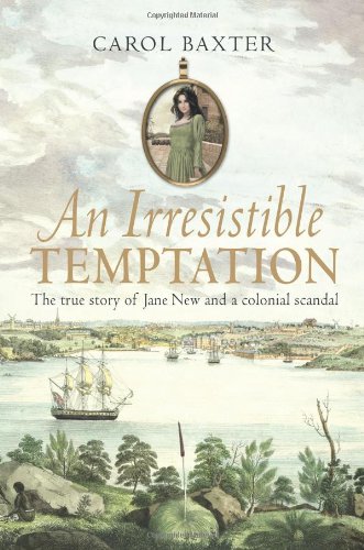 An Irresistible Temptation The True Story Of Jane New And A Colonial Scandal Carol Baxter