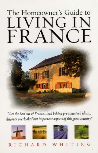 The Homeowners Guide To Living In France The Homeowners Guide To Richard Whiting