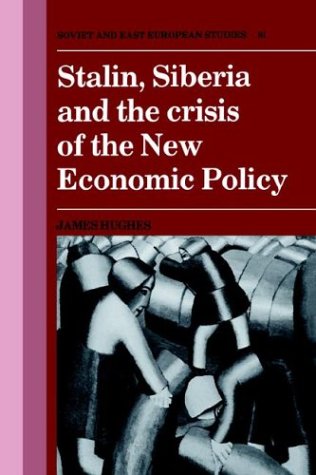 Stalin Siberia And The Crisis Of The New Economic Policy James Hughes