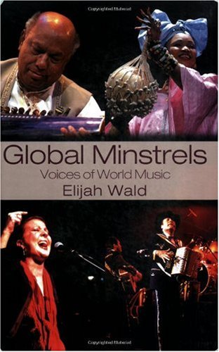 Global Minstrels Voices Of World Music New Edition Elijah Wald