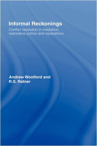 Informal Reckonings Conflict Resolution In Mediation Restorative Justice And Reparations 1st Edition Andrew Woolford