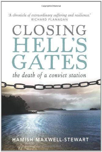 Closing Hells Gates The Life And Death Of A Convict Station Ill Hamish Maxwellstewart