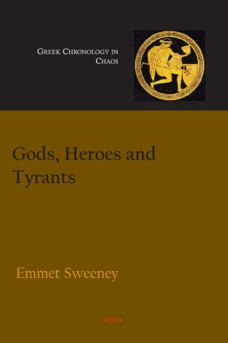 Gods Heroes And Tyrants Greek Chronology In Chaos Emmet Sweeney