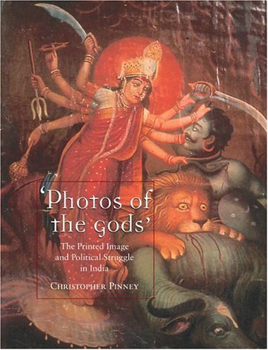 Photos Of The Gods The Printed Image And Political Struggle In India Christopher Pinney