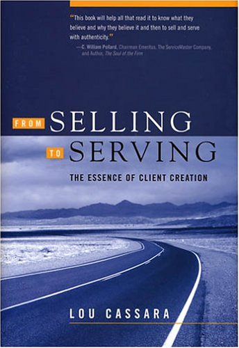 From Selling To Serving The Essence Of Client Creation Lou Cassara