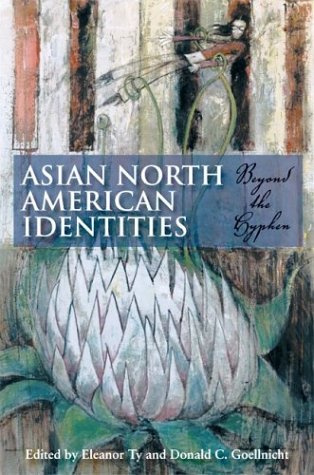 Asian North American Identities Beyond The Hyphen Eleanor Rose Ty