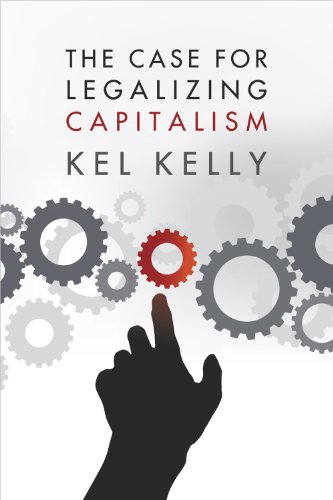Case For Legalizing Capitalism Kel Kelly