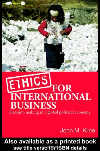 Ethics For International Business Decisionmaking In A Global Political Economy 1st Edition John M Kline