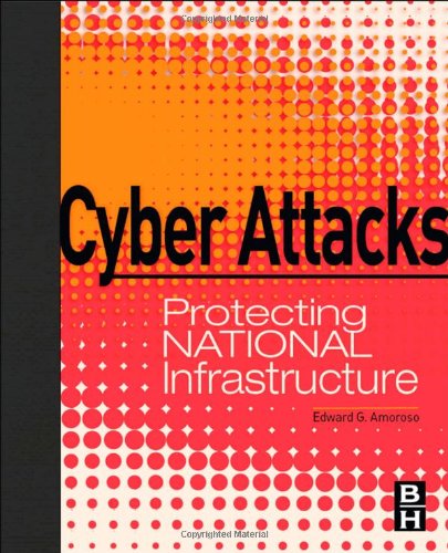 Cyber Attacks Protecting National Infrastructure 1st Edition Edward Amoroso