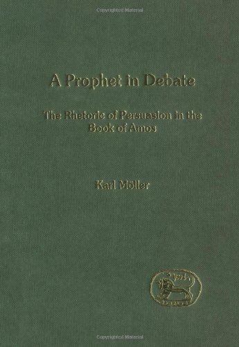 A Prophet In Debate The Rhetoric Of Persuasion In The Book Of Amos Karl Moller