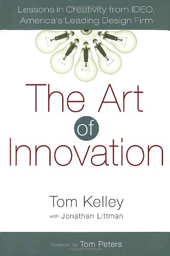 The Art Of Innovation Lessons In Creativity From Ideo Americas Leading Design Firm 1st Edition Tom Kelley