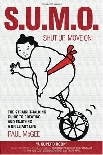 Sumo Shut Up Move On The Straighttalking Guide To Creating And Enjoying A Brilliant Life Paul Mcgee