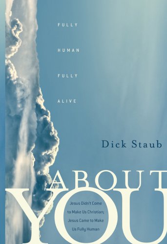 About You Fully Human Fully Alive 1st Edition Dick Staub