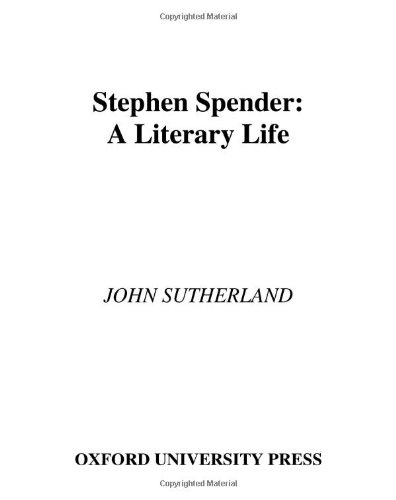 Stephen Spender A Literary Life 1st Edition John Sutherland