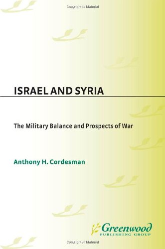Israel And Syria The Military Balance And Prospects Of War Anthony H Cordesman