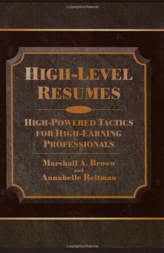 Highlevel Resumes Highpowered Tactics For Highearning Professionals Marshall A Brown