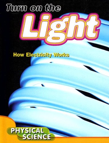 Turn On The Light How Electricity Works Inside And Outside The Home Lets Explore Science Ella Newell