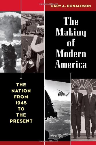 The Making Of Modern America The Nation From 1945 To The Present Gary A Donaldson
