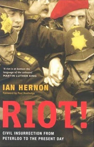 Riot Civil Insurrection From Peterloo To The Present Day Ian Hernon