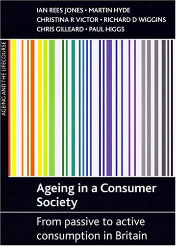 Ageing In A Consumer Society From Passive To Active Consumption In Britain Ageing And The Lifecourse Chris Gilleard