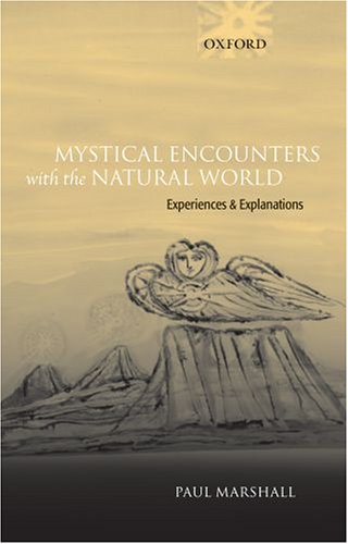 Mystical Encounters With The Natural World Experiences And Explanations Paul Marshall
