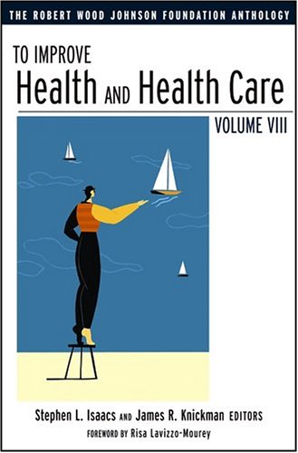 To Improve Health And Health Care The Robert Wood Johnson Foundation Anthology Public Health Robert Wood Johnson Foundation Anthology 2nd Edition Risa Lavizzomourey