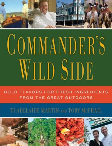 Commanders Wild Side Bold Flavors For Fresh Ingredients From The Great Outdoors 1st Ed Adelaide W Martin
