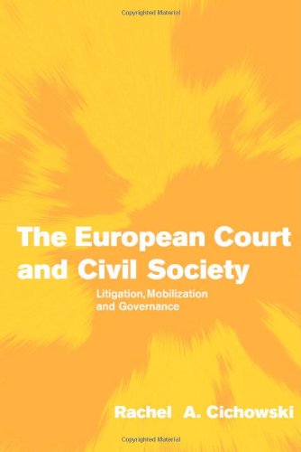 The European Court And Civil Society Litigation Mobilization And Governance Themes In European Governance Rachel A Cichowski