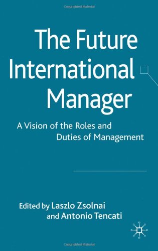 The Future International Manager A Vision Of The Roles And Duties Of Management Laszlo Zsolnai