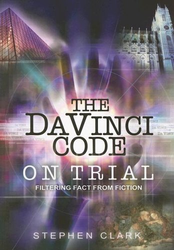 The Da Vinci Code On Trial Filtering Fact From Fiction Stephen Clark