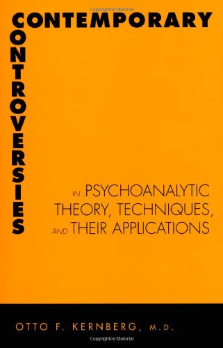 Contemporary Controversies In Psychoanalytic Theory Technique And Their Applications 1st Edition Doctor Md Otto Kernberg Md