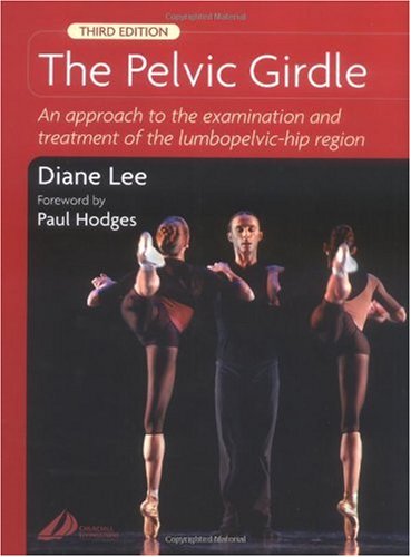 The Pelvic Girdle An Approach To The Examination And Treatment Of The Lumbopelvichip Region 3 Ed 3rd Edition Diane Lee