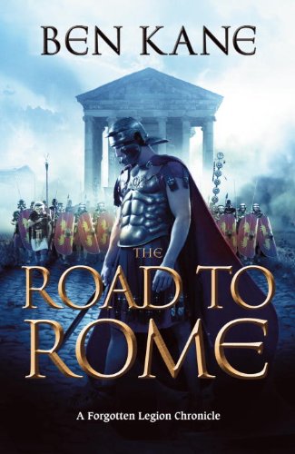 The Road To Rome The Forgotten Legion 3 Ben Kane